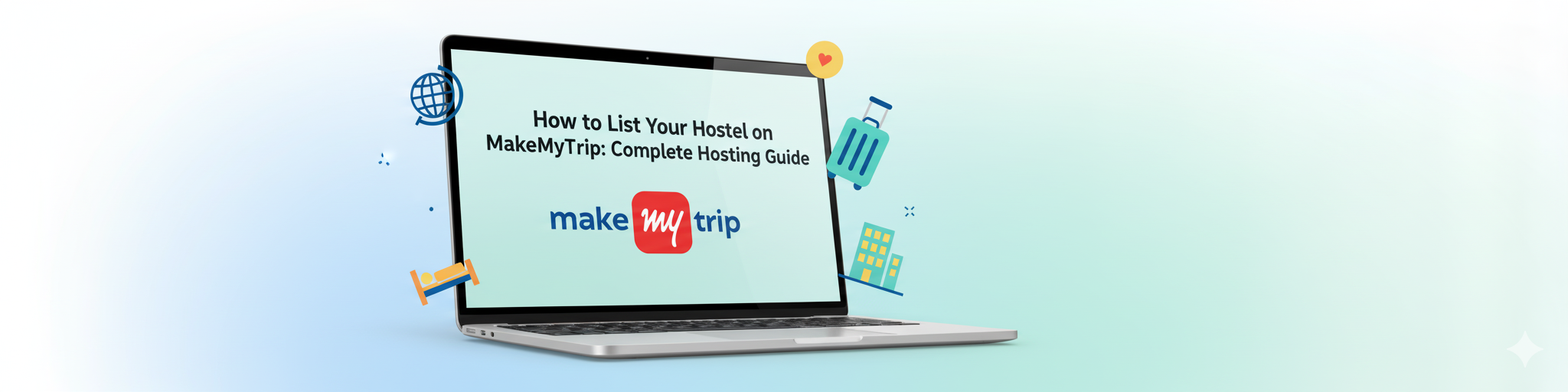 How to List Your Hostel on MakeMyTrip: Complete Hosting Guide